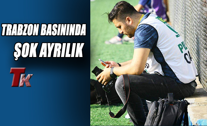 TRABZON BASININDA ŞOK AYRILIK