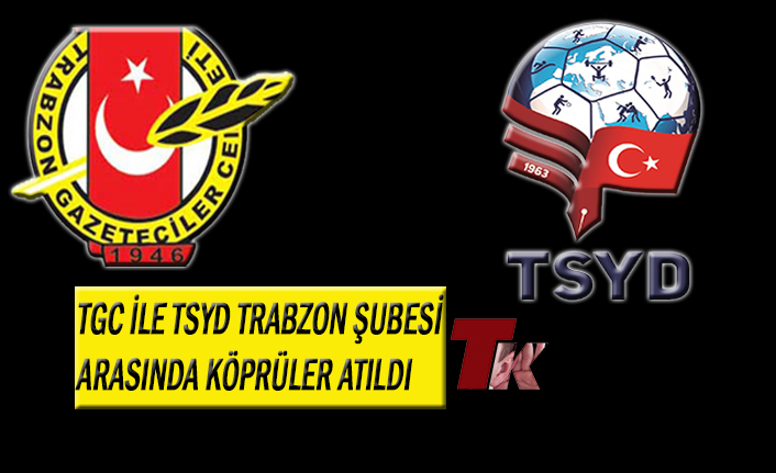 TRABZON GAZETECİLER CEMİYETİ İLE TSYD TRABZON ŞUBESİ ARASINDA KÖPRÜLER ATILDI