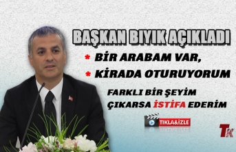 BAŞKAN BIYIK ŞAHSİ MALİ DURUMUNU AÇIKLADI "BİR ARABAM VAR KİRADA OTURUYORUM" FARKLI BİR ŞEYİM ÇIKARSA İSTİFA EDERİM