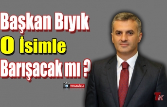 BAŞKAN BIYIK O İSİMLE BARIŞACAK MI ?