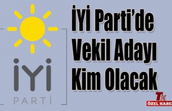 İYİ PARTİ’DE VEKİL ADAYI KİM OLACAK