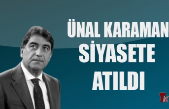 ÜNAL KARAMAN SİYASETE ATILDI