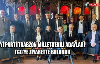 İYİ PARTİ TRABZON MİLLETVEKİLİ ADAYLARI TGC'YE ZİYARETTE BULUNDU