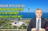 YOMRA BELEDİYE BAŞKANI BIYIK AÇIKLADI; AVRASYA ÜNİVERSİTESİ O ALAN HAKKINDA MASAYA OTURDU MU?