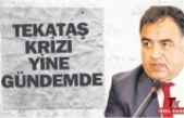 TEKATAŞ KRİZİ YİNE GÜNDEMDE