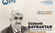KTÜ’DE, ÖZDEMİR BAYRAKTAR BELGESELİ AÇIK HAVA GÖSTERİMİ DÜZENLENECEK