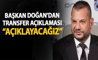 Başkan Ertuğrul Doğan’dan transfer müjdesi: “1 ya da 2 İsim Daha...”