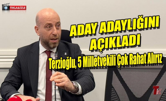 HAKAN TERZİOĞLU MİLLETVEKİLİ ADAY ADAYLIĞINI AÇIKLADI