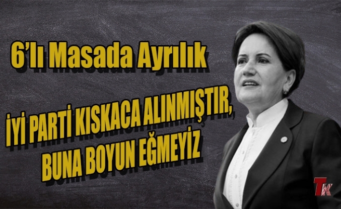 İYİ PARTİ KISKACA ALINMIŞTIR, BUNA BOYUN EĞMEYİZ