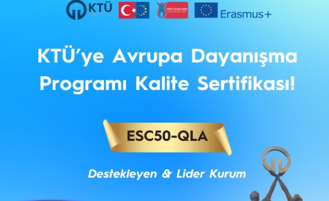 KTÜ, AVRUPA DAYANIŞMA PROGRAMI 2025 KALİTE SERTİFİKASI'NA LAYIK GÖRÜLDÜ