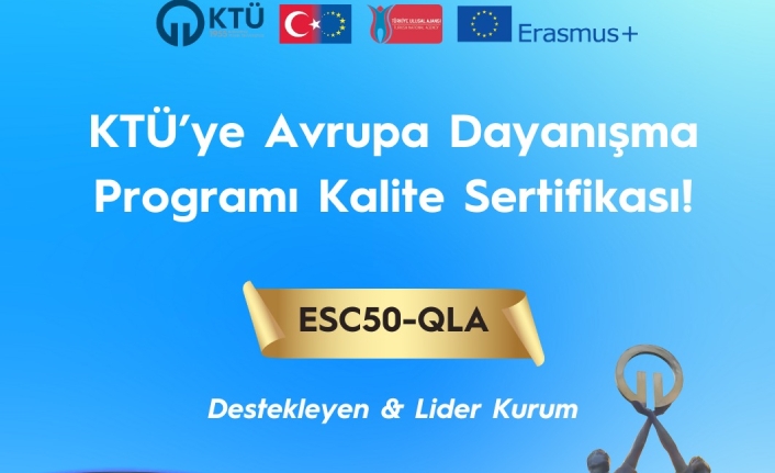 KTÜ, AVRUPA DAYANIŞMA PROGRAMI 2025 KALİTE SERTİFİKASI'NA LAYIK GÖRÜLDÜ