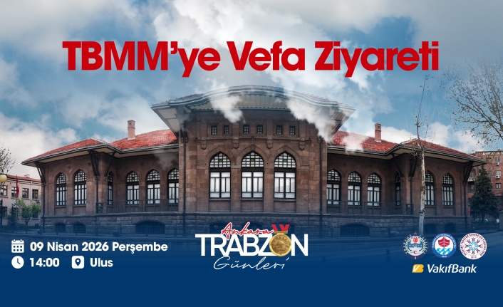 ANKARA TRABZON GÜNLERİ, TBMM’YE VEFA ZİYARETİ İLE BAŞLIYOR