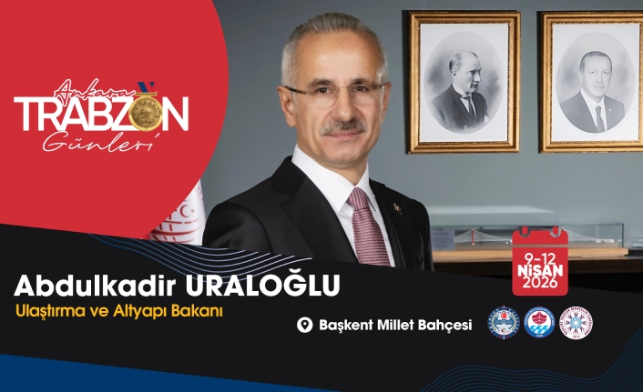 BAKAN URALOĞLU: “TRABZON’U TÜM ZENGİNLİĞİYLE BAŞKENT’E TAŞIYORUZ”